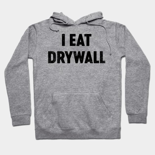 I Eat Drywall (Black) Funny Hoodie by tervesea